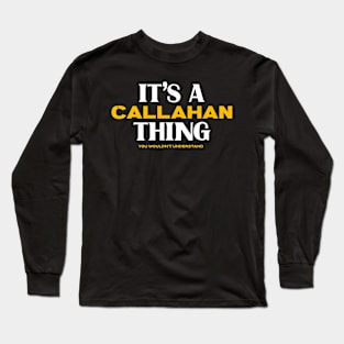 It's a Callahan Thing You Wouldn't Understand Long Sleeve T-Shirt